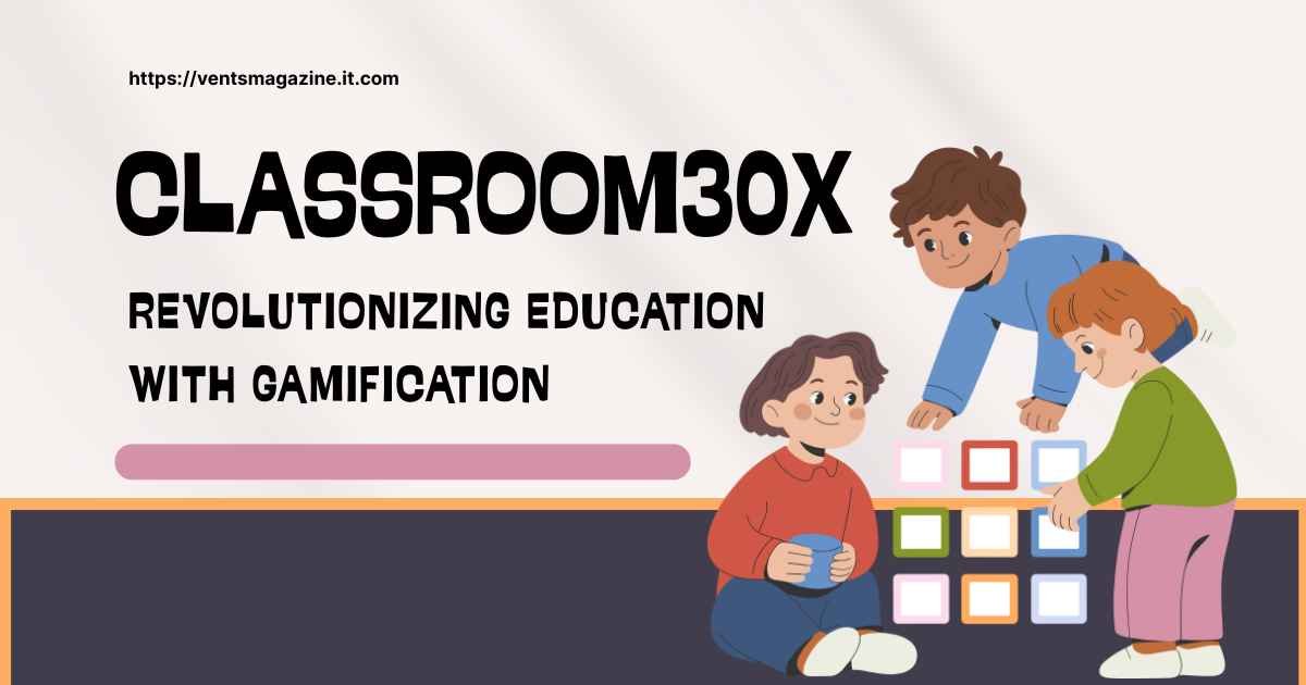 Classroom 30x gamified learning platform for student engagement and education.
