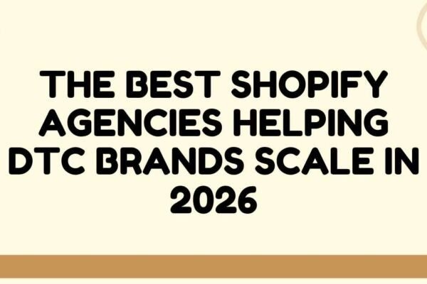 Best Shopify Agencies Helping DTC Brands Scale