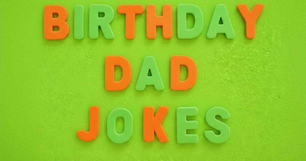 150+ Best Birthday Dad Jokes: The Ultimate Guide 150+ Best Birthday Dad Jokes