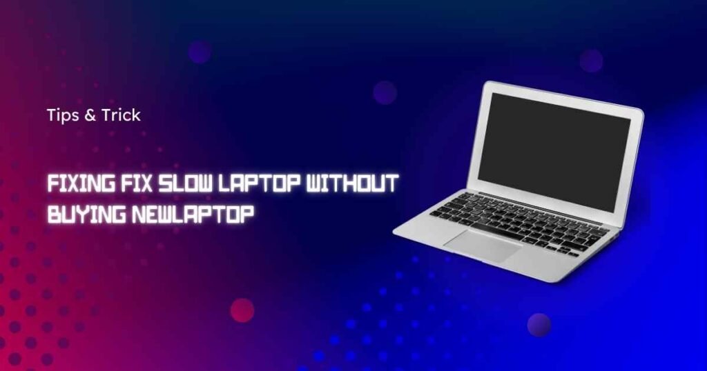 Fix Slow Laptop Without Buying New One: Expert Guide Fix Slow Laptop Without Buying New One